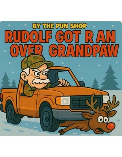 Rudolph Got Run Over By Grandpa